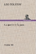 Cover-Bild zum Titel 'La guerre et la paix, Tome III' von 'Graf Leo Tolstoy'