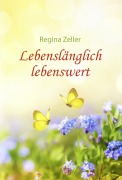 Cover-Bild zum Titel 'Lebenslänglich lebenswert' von 'Regina Zeller'