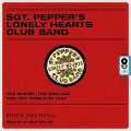 Sgt. Pepper's Lonely Hearts Club Band: The Album, the Beatles, and the World in 1967 - Brian Southall