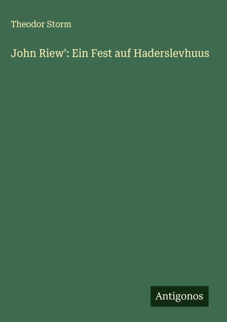 John Riew': Ein Fest auf Haderslevhuus - Theodor Storm