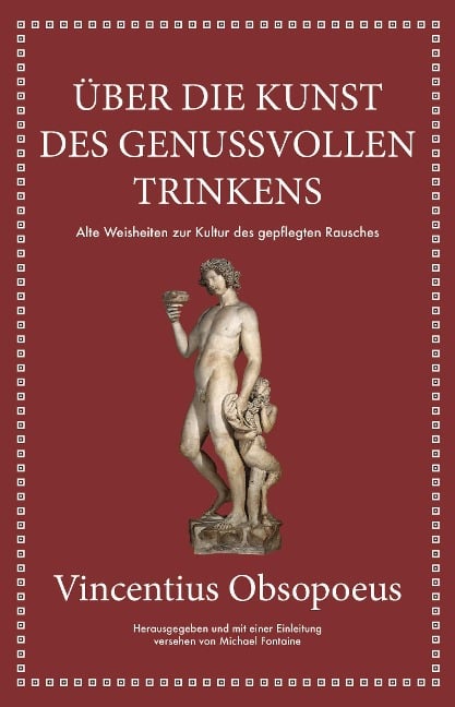 Obsopoeus: Über die Kunst des genussvollen Trinkens - Vincentius Obsopoeus