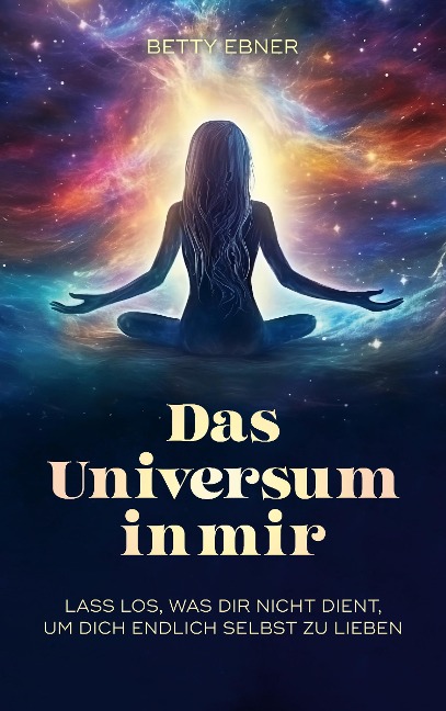 Das Universum in mir - Betty Ebner