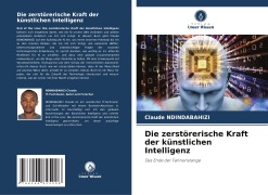 Die zerstörerische Kraft der künstlichen Intelligenz - Claude Ndindabahizi