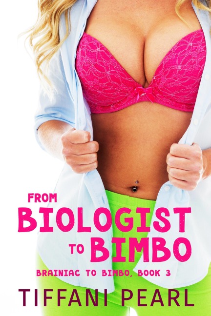 From Biologist to Bimbo (Bimbofication Erotica) - Tiffani Pearl
