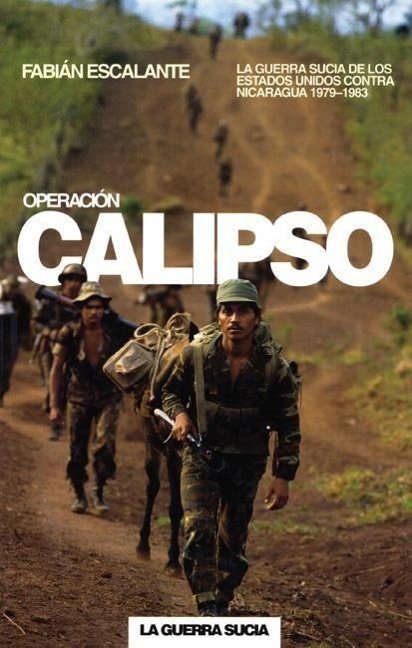 Operación Calipso: La Guerra Sucia de Estados Unidos Contra Nicaragua - Fabián Escalante