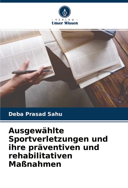 Ausgewählte Sportverletzungen und ihre präventiven und rehabilitativen Maßnahmen - Deba Prasad Sahu