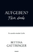 Cover-Bild zum Titel 'Aufgeben? Nein, danke' von 'Bettina Gattringer'