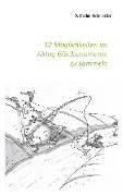 Cover-Bild zum Titel '12 Möglichkeiten im Alltag Glücksmomente zu sammeln' von 'Wilhelm Schneider'