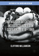 Cover-Bild zum Titel 'The History of Catholic Intellectual Life in Scotland, 1918-1965' von 'Clifford Williamson'