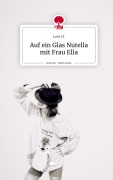 Cover-Bild zum Titel 'Auf ein Glas Nutella mit Frau Ella. Life is a Story - story.one' von 'Leni H.'