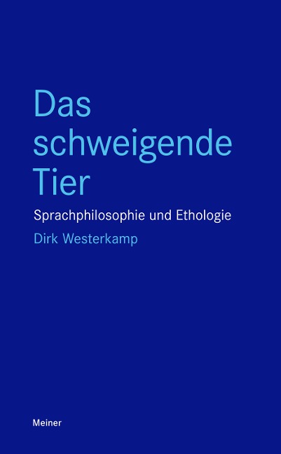Das schweigende Tier Sprachphilosophie und Ethologie - Dirk Westerkamp