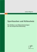 Cover-Bild zum Titel 'Sporttauchen und Kälteschutz: der Einfluss von Kälteschutzanzügen auf die körperliche Belastung' von 'Jochen Wagener'