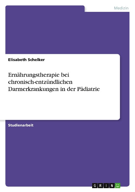 Ernährungstherapie bei chronisch-entzündlichen Darmerkrankungen in der Pädiatrie - Elisabeth Schelker