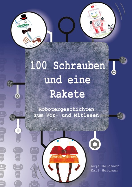 100 Schrauben und eine Rakete - Anja Heidmann, Karl Heidmann
