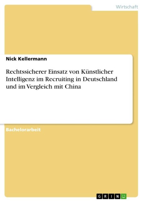 Rechtssicherer Einsatz von Künstlicher Intelligenz im Recruiting in Deutschland und im Vergleich mit China - Nick Kellermann