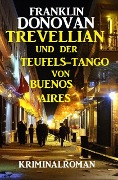 Cover-Bild zum Titel 'Trevellian und der Teufels-Tango in Buenos Aires: Kriminalroman' von 'Franklin Donovan'