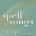 Spell Songs II: Let The Light In - Spell Songs