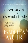 Cover-Bild zum Titel 'Aspettando che Risplenda il Sole' von 'Isabella Muir'