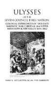 Cover-Bild zum Titel 'ULYSSES of the SEVEN COUNCIL FIRES NATION: COLONIAL EXPERIENCES OF "OCHEHTI SAKOWIN" WAR CHIEFS of the UPPER MISSISSIPPI RIVER VALLEY, 1654-1862' von 'Nancy L. Woolworth'