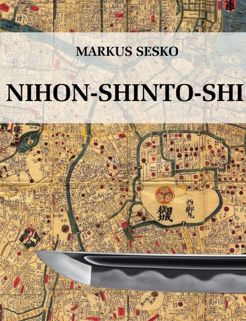 Nihon-shinto-shi - The History of the shinto Era of Japanese Swords - Markus Sesko