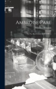 Cover-Bild zum Titel 'Ambroise Pare: Sa Vie, Son Oeuvre (1509-1590) ...' von 'Maxence Broussais'