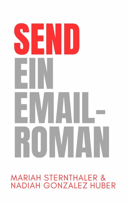 SEND - Ein Email-Roman - Mariah Sternthaler, Nadiah González Huber