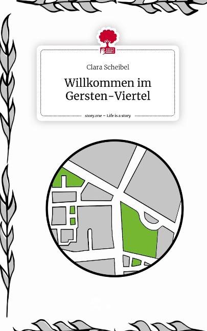 Willkommen im Gersten-Viertel. Life is a Story - story.one - Clara Scheibel