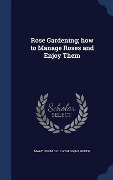 Rose Gardening; how to Manage Roses and Enjoy Them - Mary Hampden