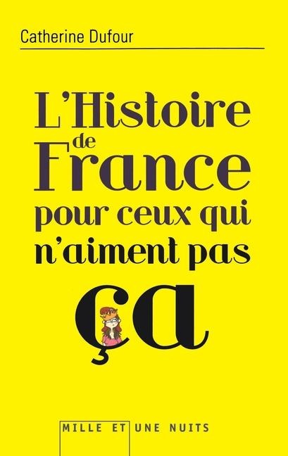 Histoire de France Pour Ceux Qui n'Aiment Pas - Catherine Dufour