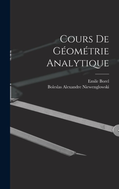 Cours de Géométrie Analytique - Boleslas Alexandre Niewenglowski, Emile Borel