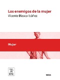 Cover-Bild zum Titel 'Los enemigos de la mujer : (novela)' von 'Vicente Blasco Ibáñez'