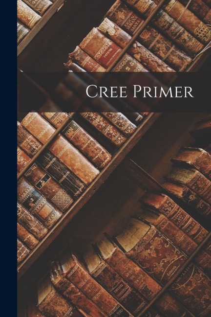 Cree Primer [microform] - Anonymous