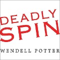 Deadly Spin - Wendell Potter