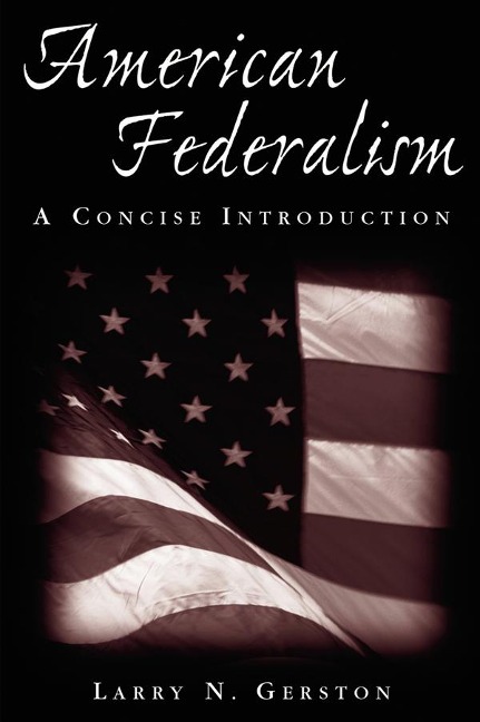 American Federalism: A Concise Introduction - Larry N. Gerston