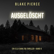 Cover-Bild zum Titel 'Ausgelöscht (Ein Ella-Dark-Thriller ¿ Band 6)' von 'Blake Pierce'