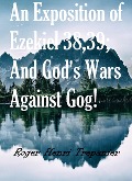 Cover-Bild zum Titel 'An Exposition of Ezekiel 38,39; And God's Wars Against Gog! (The Word Of God Library, #37)' von 'Roger Henri Trepanier'