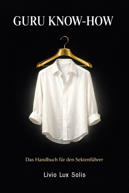 Guru Know-How - Das Handbuch für den Sektenführer - Livio Lux Solis