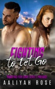 Cover-Bild zum Titel 'Fighting To Let Go (Fighting For Love, #0)' von 'Aaliyah Rose'