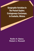 Cover-Bild zum Titel 'Geographic Variation in the Pocket Gopher, Cratogeomys castanops, in Coahuila, México' von 'Rollin H. Baker, Robert J. Russell'