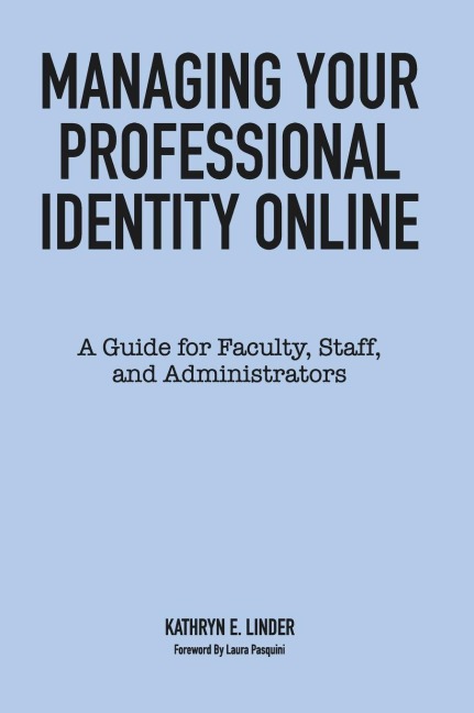 Managing Your Professional Identity Online - Kathryn E. Linder