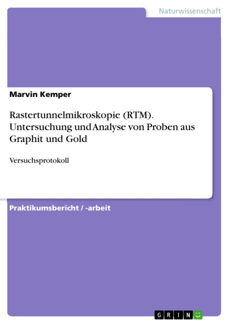 Rastertunnelmikroskopie (RTM). Untersuchung und Analyse von Proben aus Graphit und Gold - Marvin Kemper