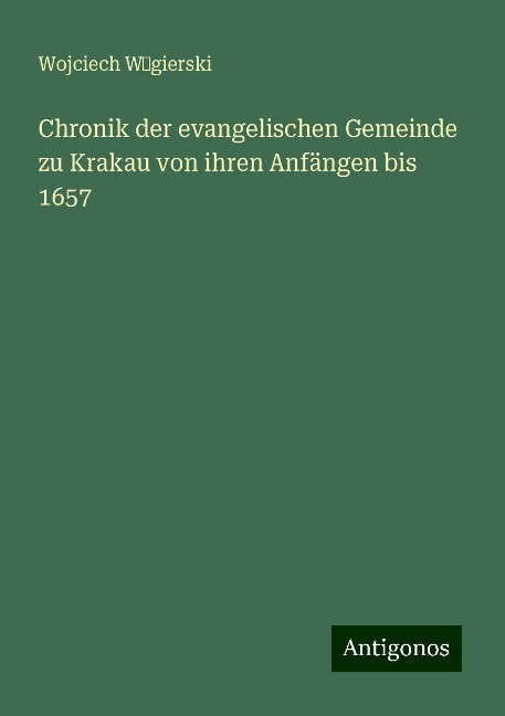 Chronik der evangelischen Gemeinde zu Krakau von ihren Anfängen bis 1657 - Wojciech W¿gierski