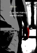 Cover-Bild zum Titel 'Con las manos manchadas' von 'J. de Sae'