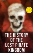 Cover-Bild zum Titel 'The History of the Lost Pirate Kingdom' von 'Captain Charles Johnson, Charles Ellms, Daniel Defoe'