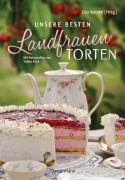 Cover-Bild zum Titel 'Unsere besten Landfrauen-Torten - Die beliebtesten Rezepte aus bäuerlichen Hofcafés' von 'Lisa Ayecke'