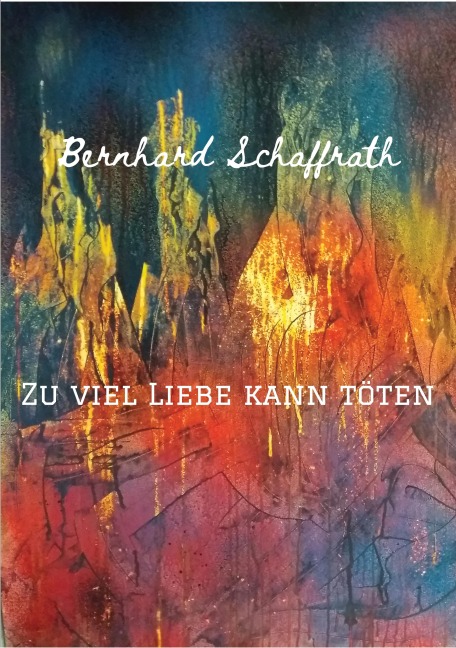 Zu viel Liebe kann töten - Bernhard Schaffrath