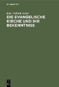 Die evangelische Kirche und ihr Bekenntniß - Karl Wilhelm Vetter