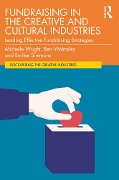 Cover-Bild zum Titel 'Fundraising in the Creative and Cultural Industries' von 'Michelle Wright, Ben Walmsley, Emilee Simmons'