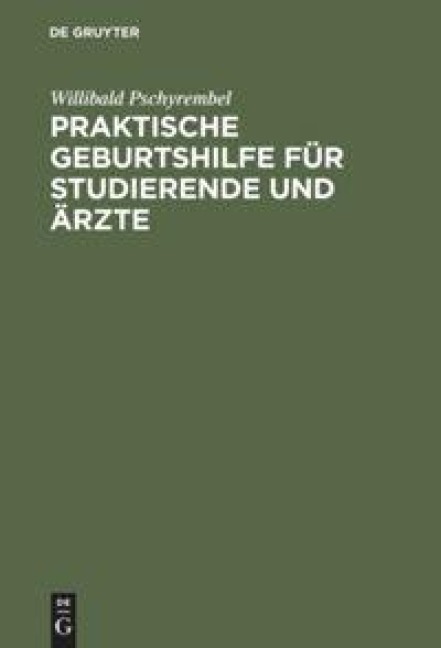 Praktische Geburtshilfe für Studierende und Ärzte - Willibald Pschyrembel