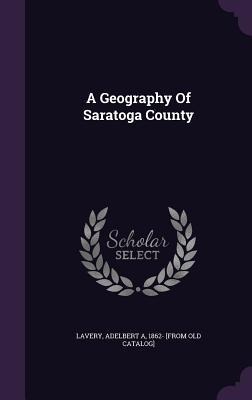 A Geography Of Saratoga County - 